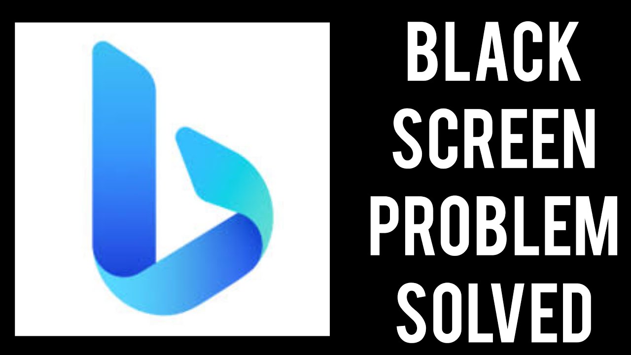 How To Solve Microsoft Bing App Black Screen Problem