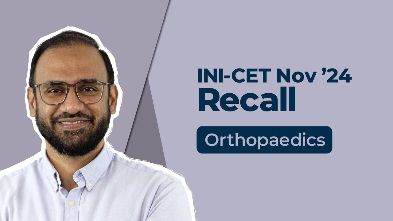 Exam Recall Series (INI-CET Nov '24) - Orthopaedics