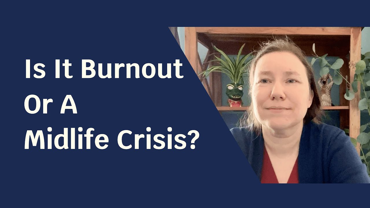 Is It Burnout Or A Midlife Crisis?