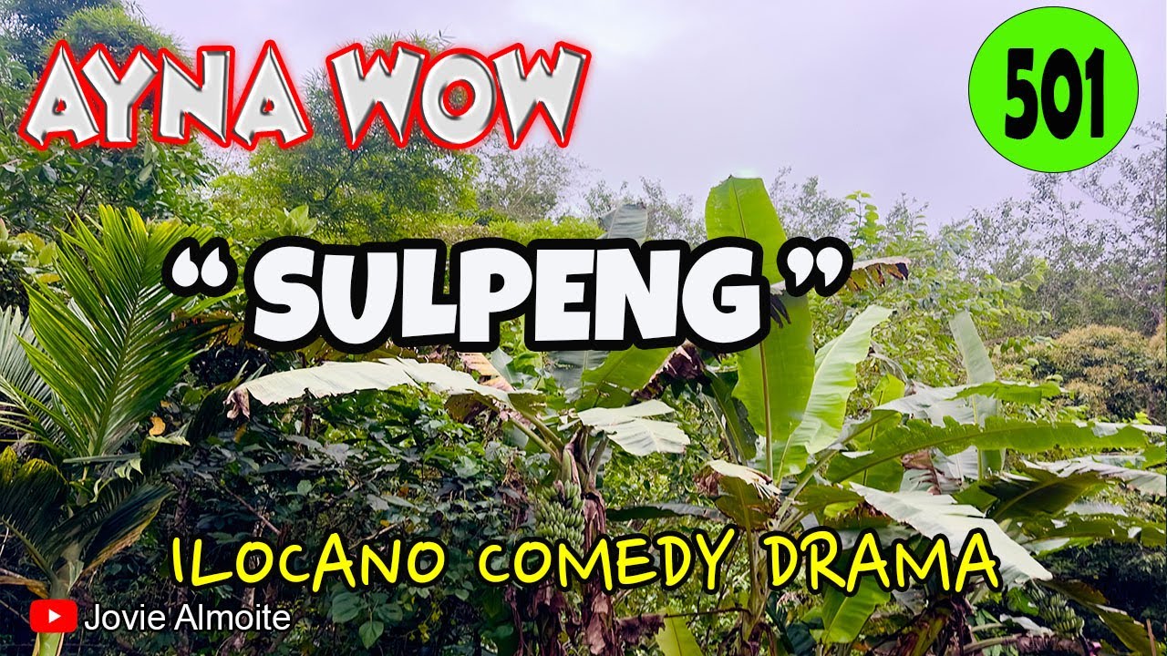 SULPENG | AYNA WOW 501 | ILOCANO COMEDY DRAMA | Jovie Almoite