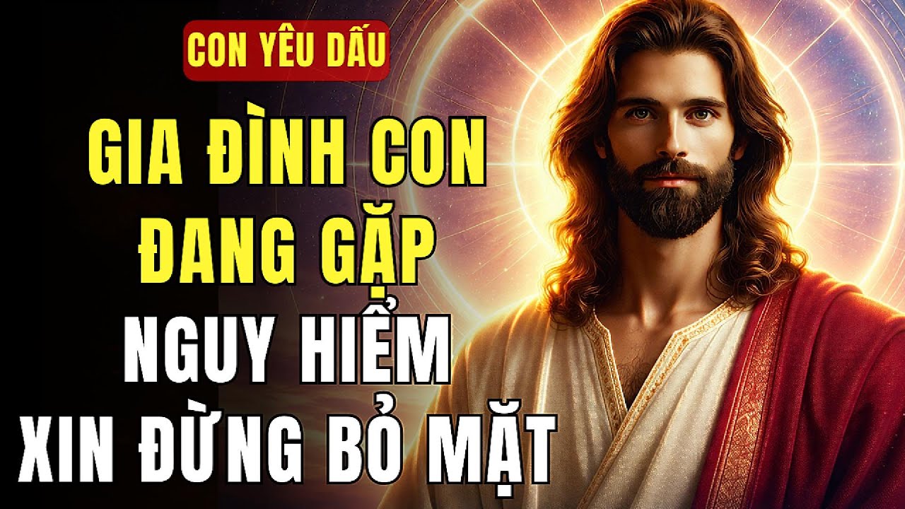 🔴 CON YÊU DẤU, ĐỪNG BỎ LỠ THÔNG ĐIỆP VỀ GIA ĐÌNH CON | THÔNG ĐIỆP TỪ CHÚA