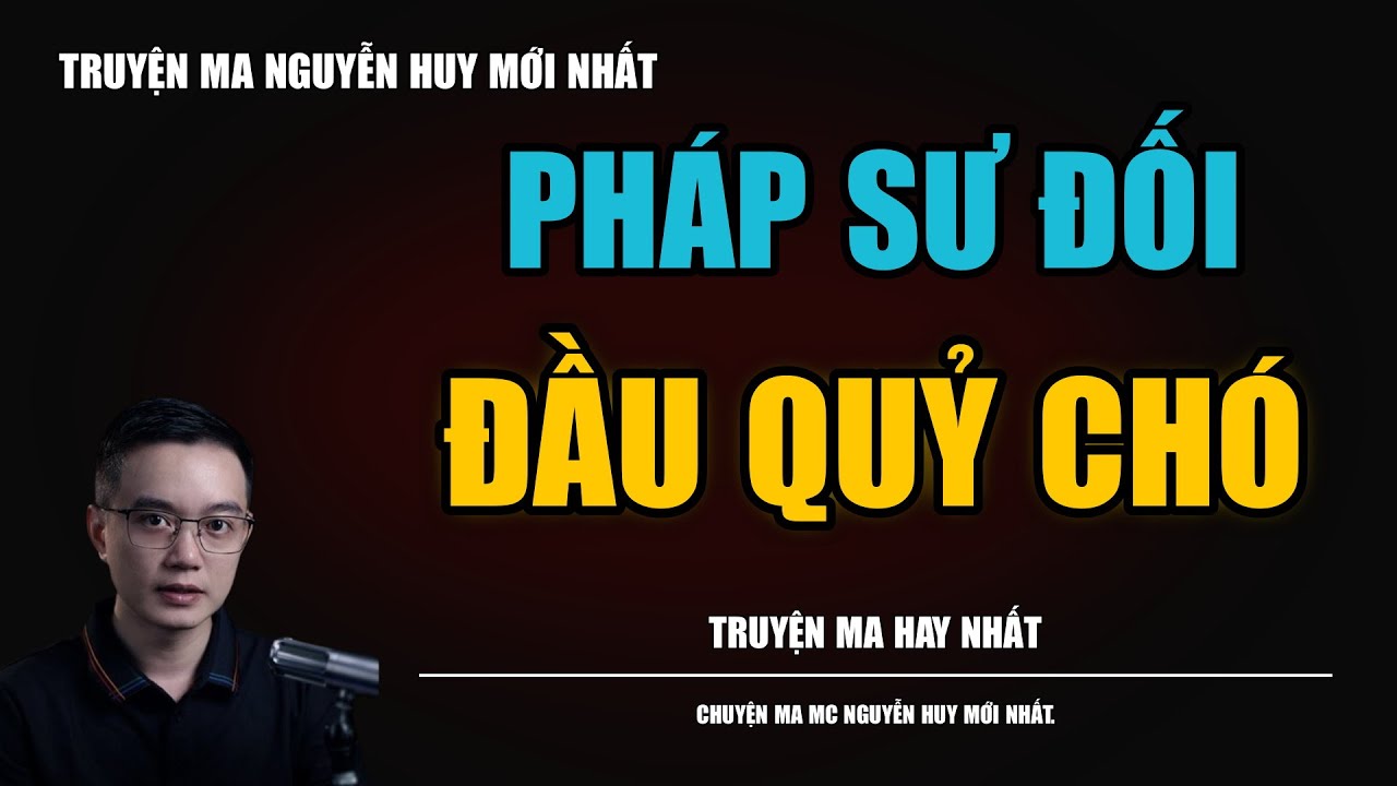 PHÁP SƯ ĐỐI ĐẦU QUỶ CHÓ | TRUYỆN MA MC - NGUYỄN HUY DIỄN ĐỌC CỰC ĐỈNH 2026