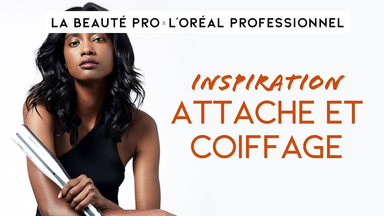 Inspiration : Attaches & Coiffage - La Beauté Pro x L'Oréal Professionnel