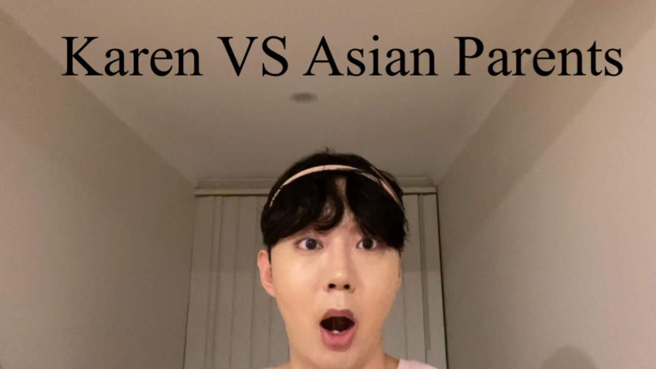 If Asian Parents adopted a KAREN