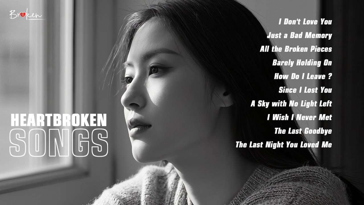 I Don't Love You - ♫ Sad songs for broken hearts [Playlist]