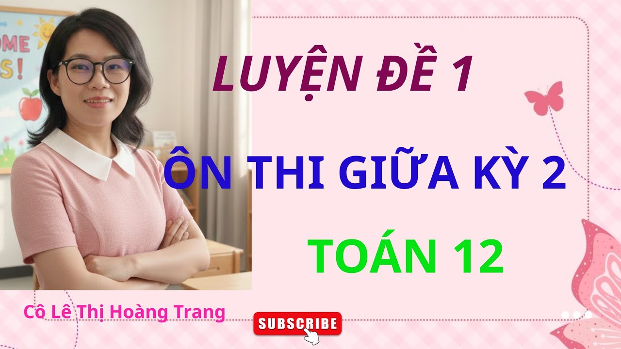 Toán 12 - LUYỆN ĐỀ 1 - ÔN THI GIỮA KỲ 2