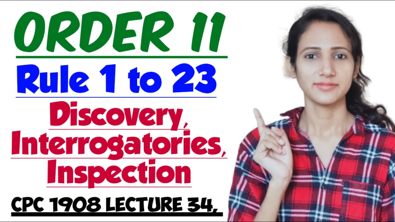 ORDER 11, Rule 1 to 23 OF CPC, Discovery and Inspection in cpc, CPC 1908 LECTURE 34,