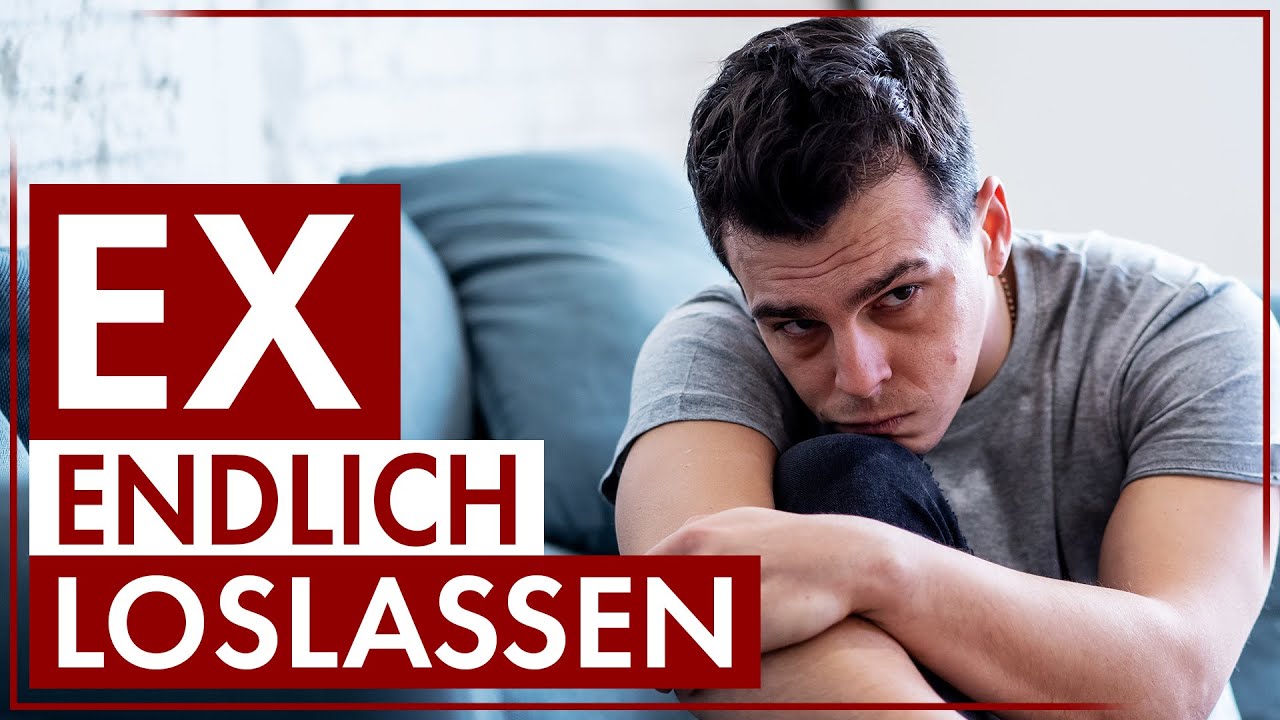 Ex Freundin loslassen und vergessen - 5 fundamentale Schritte | Männlichkeit stärken