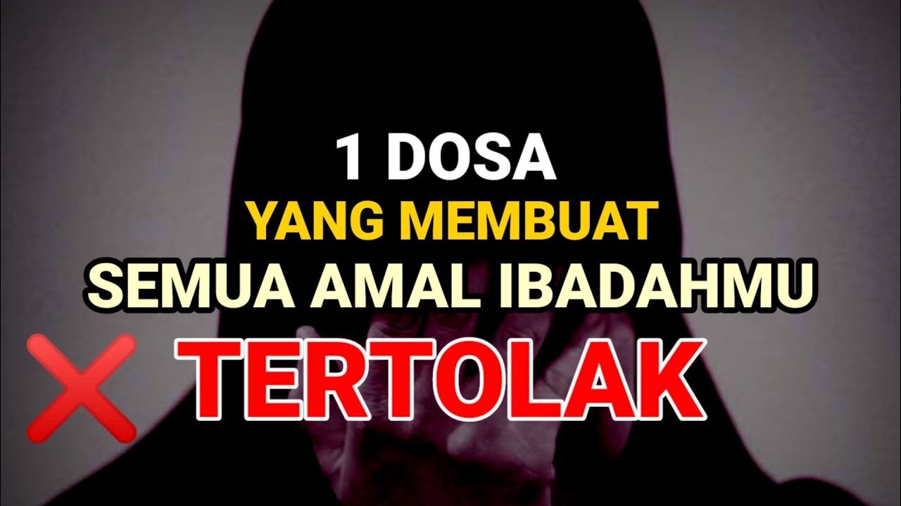Inilah Satu Dosa Yang Membuat Semua Ibadahmu Tertolak Bahkan Dilaknat Allah