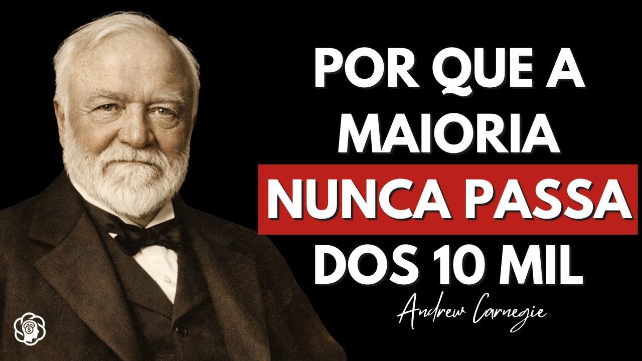 ANDREW CARNEGIE: Por Que a Maioria Nunca Passa dos 10 Mil