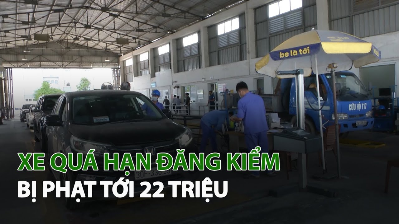 Xe qu&aacute; hạn Đăng Kiểm bị phạt tới 22 triệu| VTC14