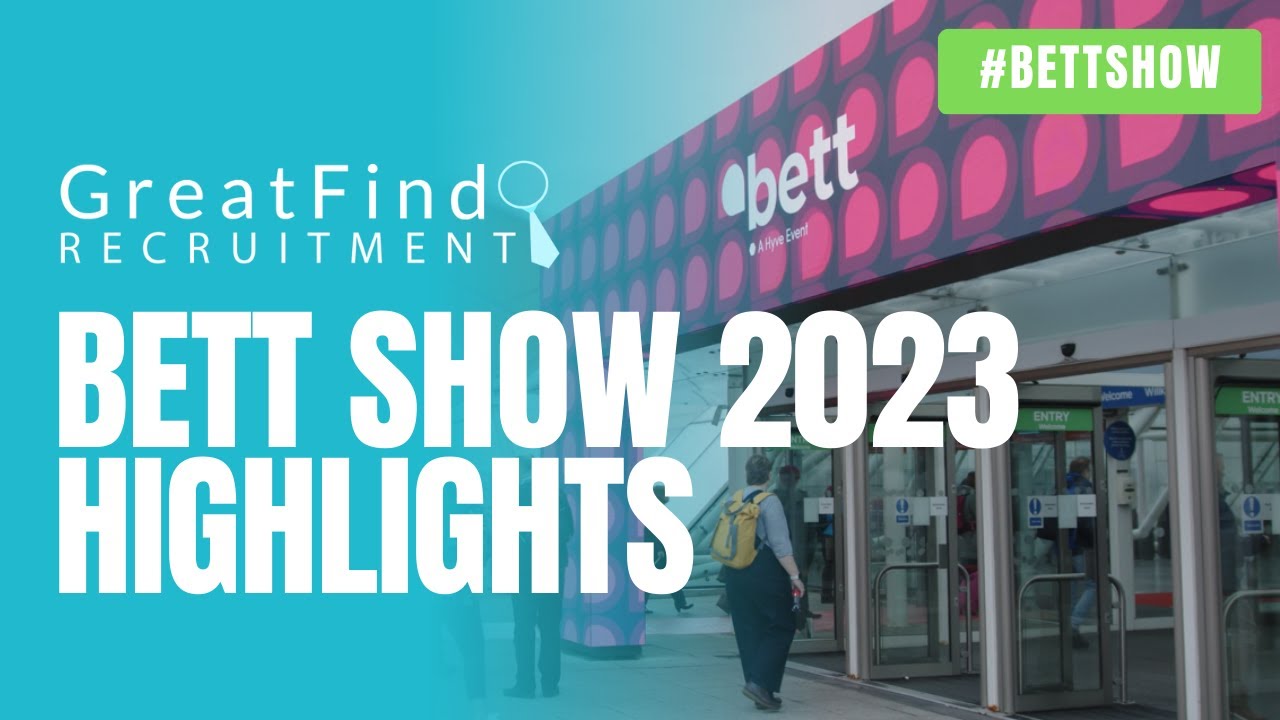 Bett Show 2023 Highlights - GreatFind Recruitment