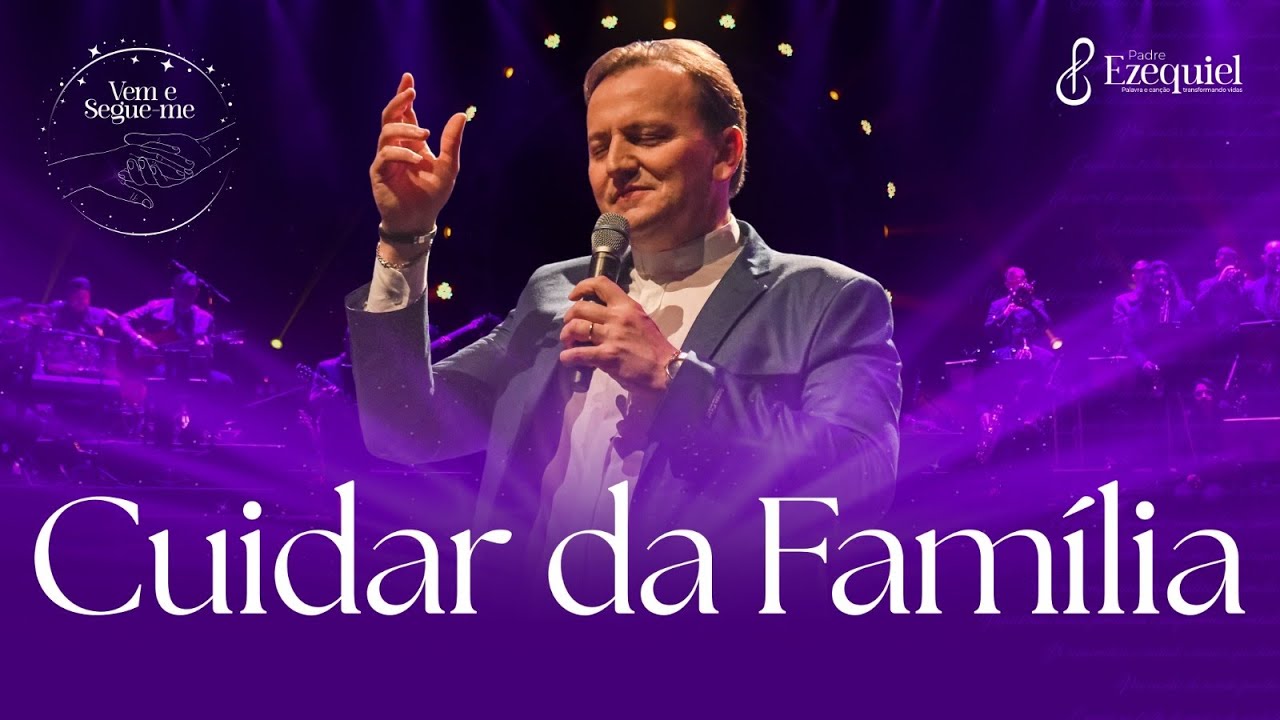 PADRE EZEQUIEL - CUIDAR DA FAMÍLIA