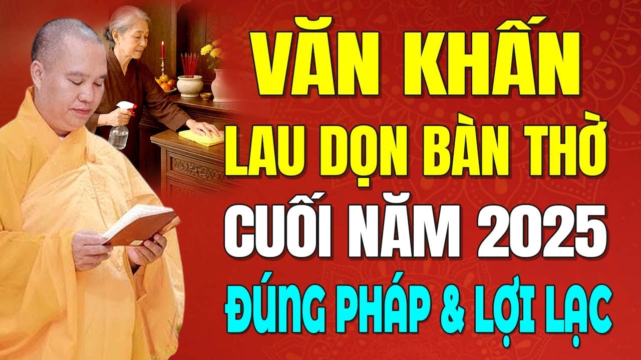 VĂN KHẤN Lau Dọn Bàn Thờ Cuối Năm 2025 Đúng Pháp & Lợi Ích | Thầy Thích Đạo Thịnh Hướng Dẫn
