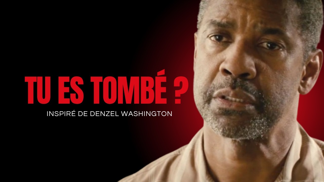 Pourquoi tomber est parfois la meilleure chose qui puisse t’arriver - Inspiré de Denzel Washington