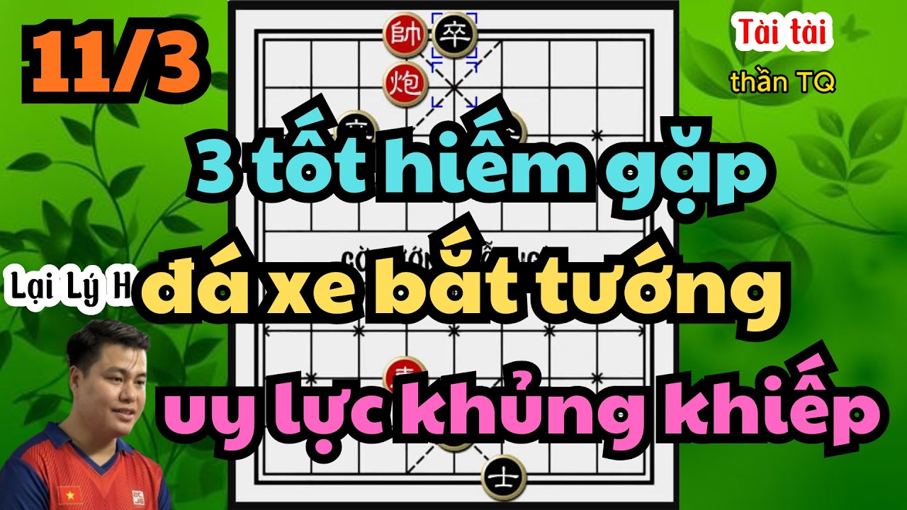 3 tốt hiếm gặp đá xe bắt tướng uy lực khủng khiếp Lại Lý Huynh