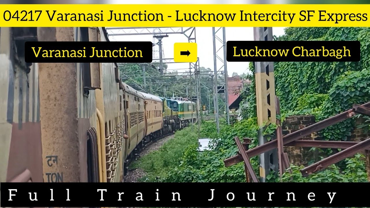 Varanasi Junction To Lucknow Charbagh - Full Train Journey - 04217 Lucknow Intercity SF Express 