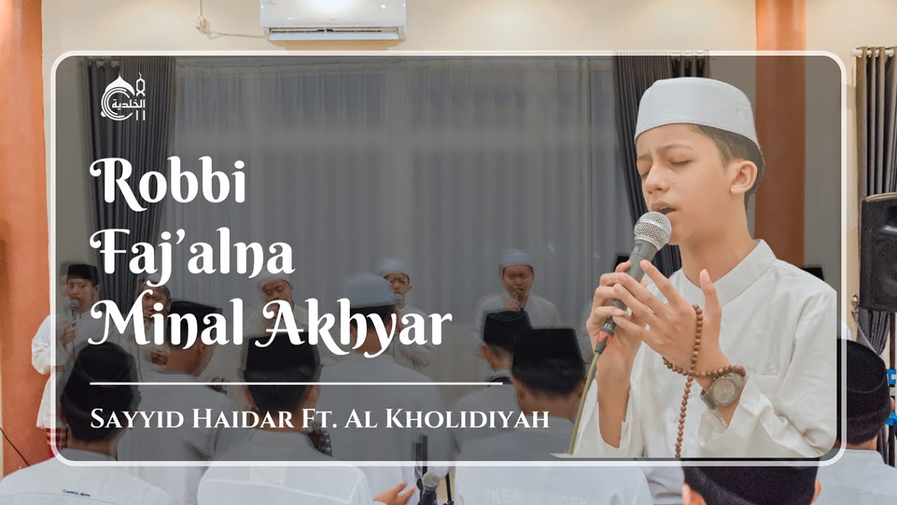 ROBBI FAJ'ALNA MINAL AKHYAR - SAYYID HAIDAR Ft. AL KHOLIDIYAH