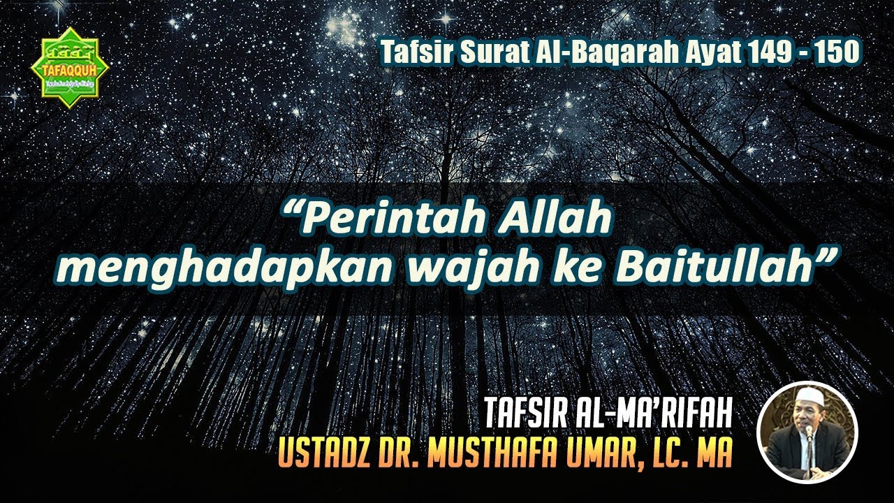 TAFSIR SURAT AL-BAQARAH AYAT 149 - 150 | Ustadz Dr. Musthafa Umar, Lc. MA