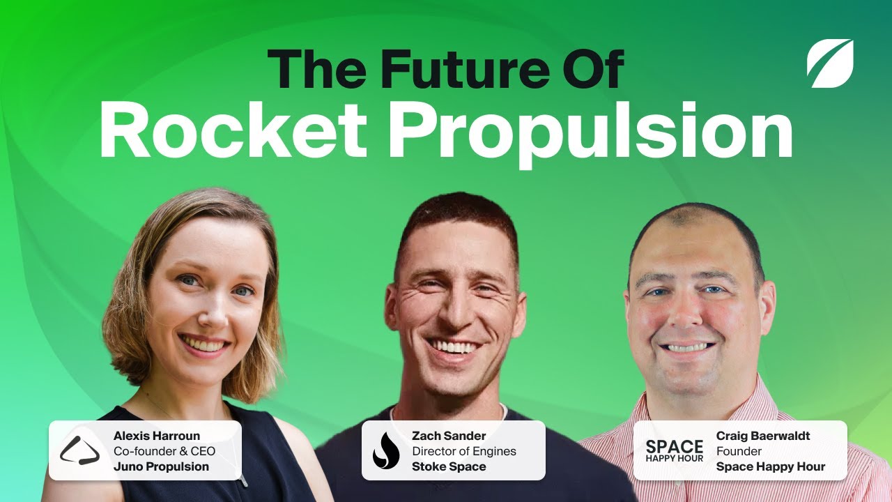 The Future Of Rocket Propulsion: Featuring Juno Propulsion, Stoke Space & Space Happy Hour