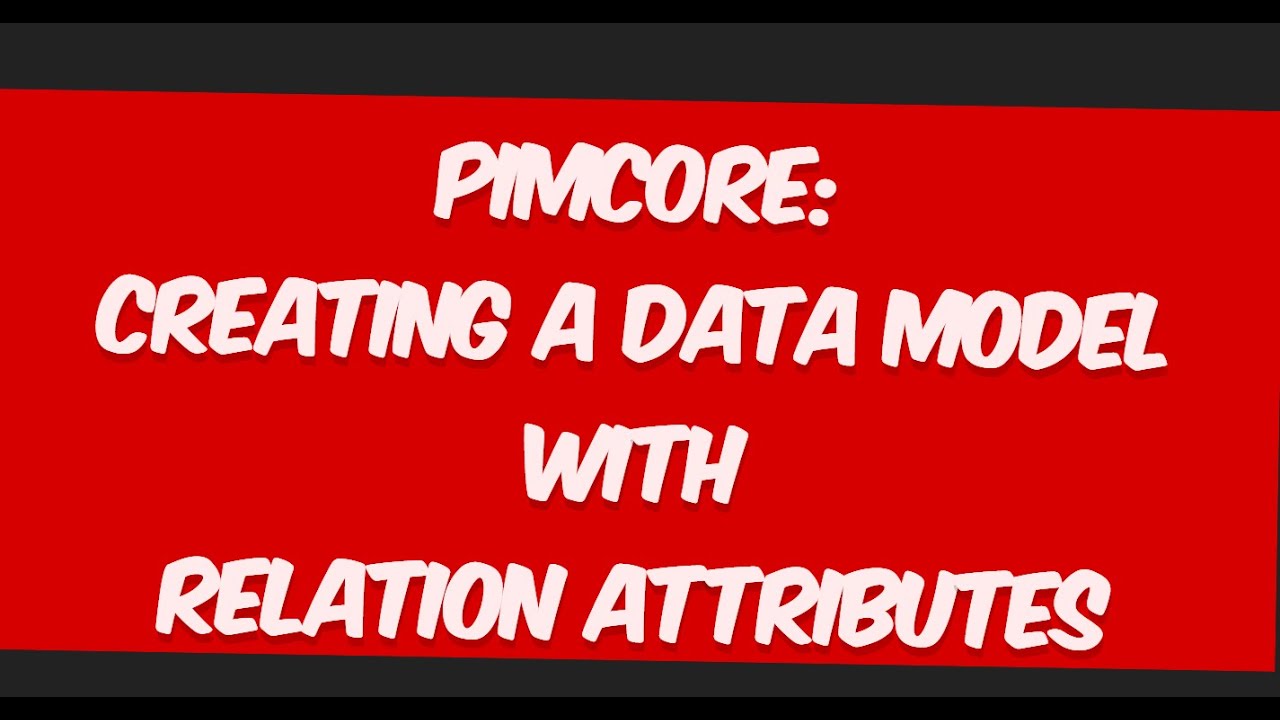 Unlock Pimcore: Part 9  | PIM | Creating a Data Model with Relation Attributes