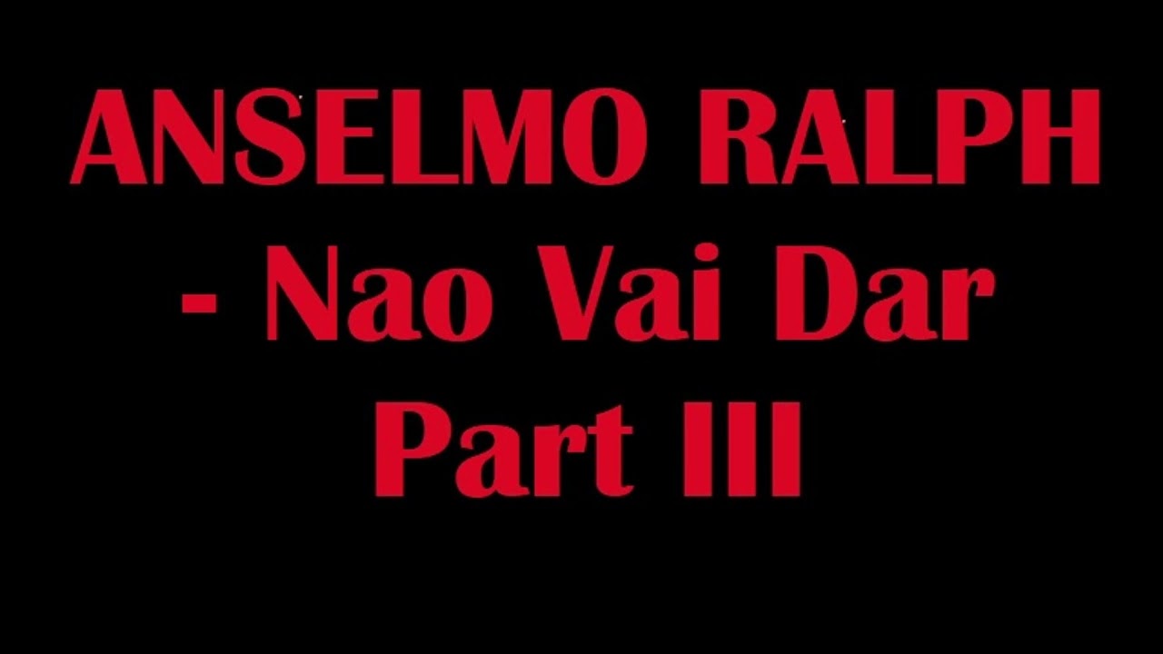Anselmo Ralph - Nao vai dar Part 3