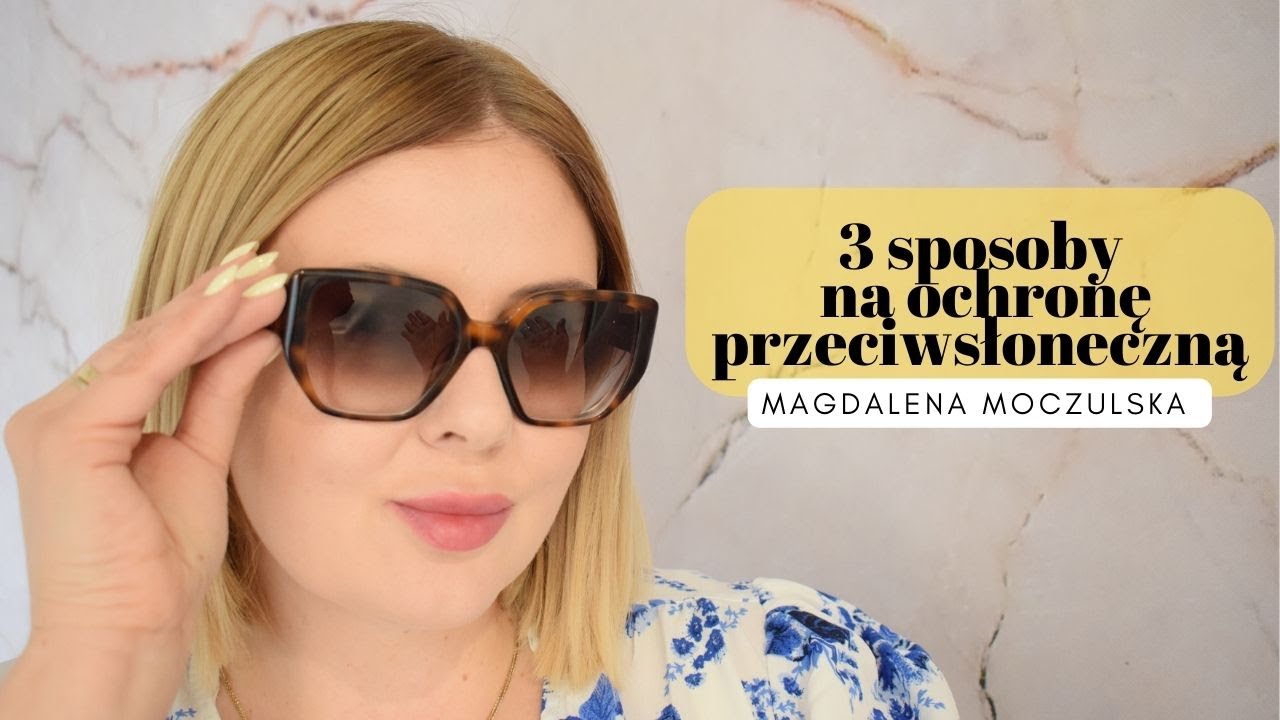 Sposoby na ochronę przeciwsłoneczną | Magdalena Moczulska