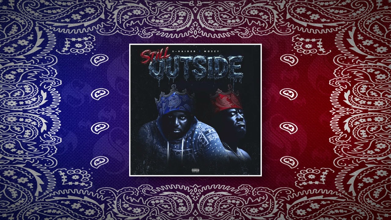 X-Raided x Mozzy - Still Outside | Official Audio Video