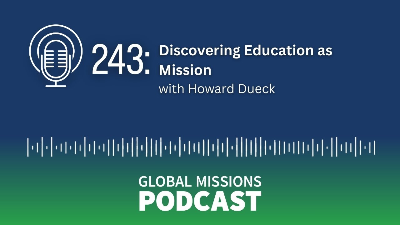243: Discovering Education as Mission - Howard Dueck