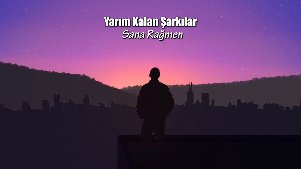 Yarım Kalan Şarkılar - Sana Rağmen