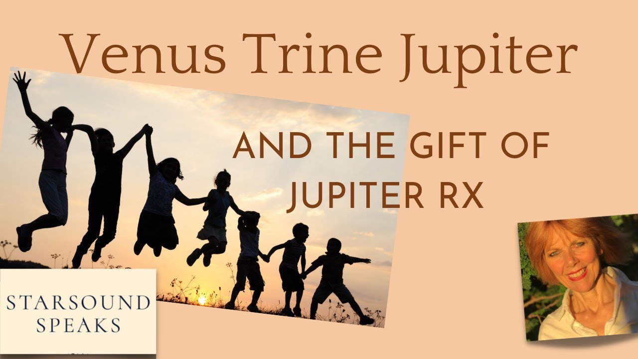 Venus Trine Jupiter and the Gift of Jupiter Rx