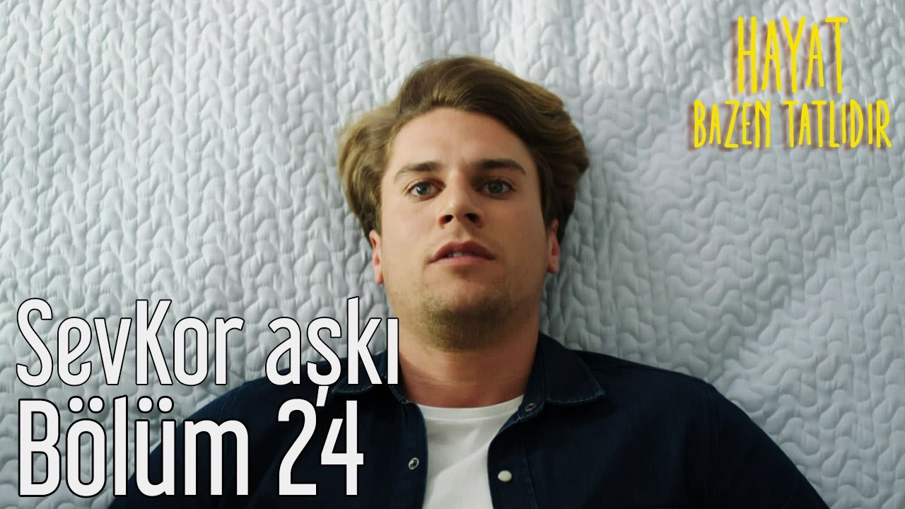 Hayat Bazen Tatlıdır 24. B&ouml;l&uuml;m - SevKor Aşkı