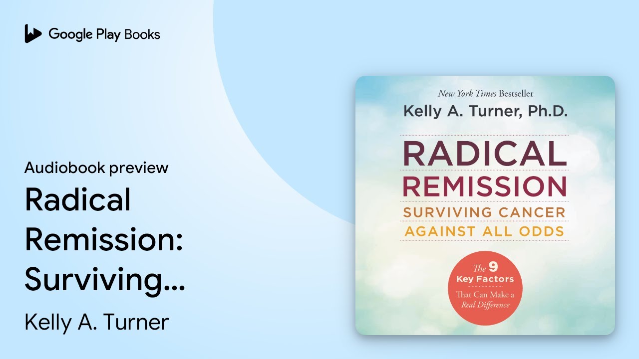 Radical Remission: Surviving Cancer Against All… by Kelly A. Turner · Audiobook preview