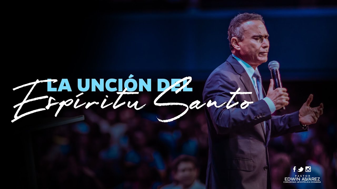 La Unción del Espíritu Santo - Pastor Edwin Alvarez