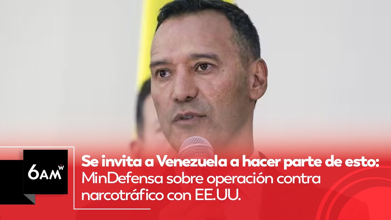 Se invita a Venezuela a hacer parte: MinDefensa sobre operación contra narcotráfico con EEUU | 6AM W