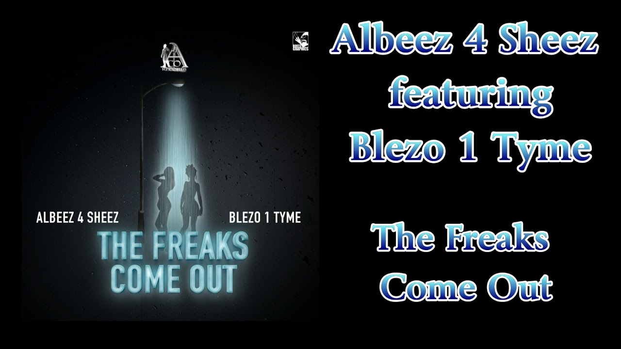 The Freaks Come Out - Albeez 4 Sheez featuring Blezo 1 Tyme