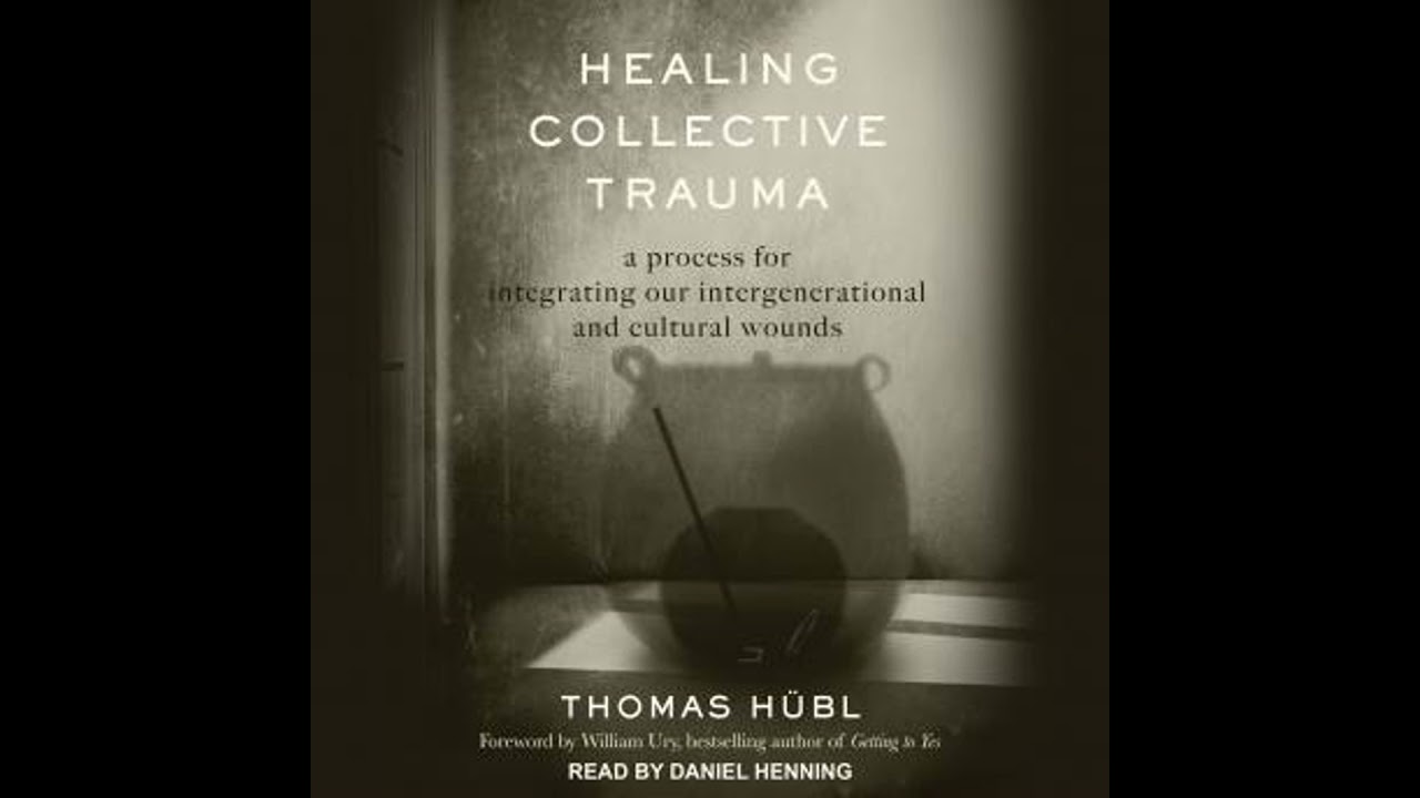Healing Collective Trauma: A Process for Integrating Our Intergenerational and Cultural Wounds