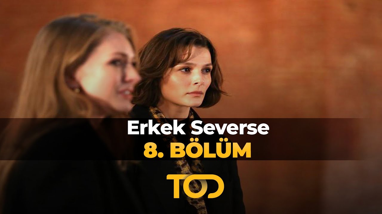 Erkek Severse 8. Bölüm - En Azından Denesek
