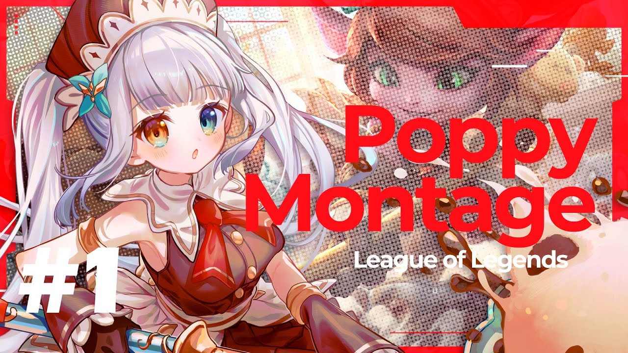 KaguraMea Poppy Montage #1  / League of Legends