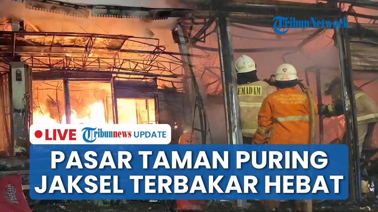 🔴LIVE: Pasar Taman Puring Jaksel Terbakar Hebat, Kios Luluhlantak hingga Api Masih Berkobar