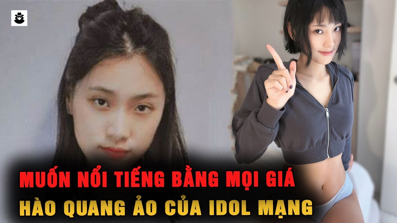 Ảo Tưởng Idol Mạng: Cái Giá Phải Trả Khi Muốn Nổi Tiếng Bằng Mọi Giá | MÊ KỲ ÁN
