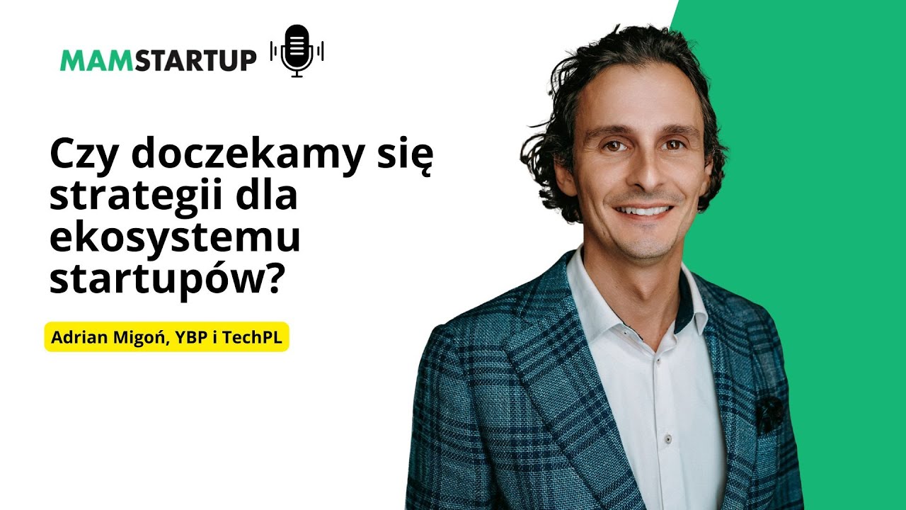 Czy doczekamy się strategii dla ekosystemu startupów? – Adrian Migoń, YBP i TechPL