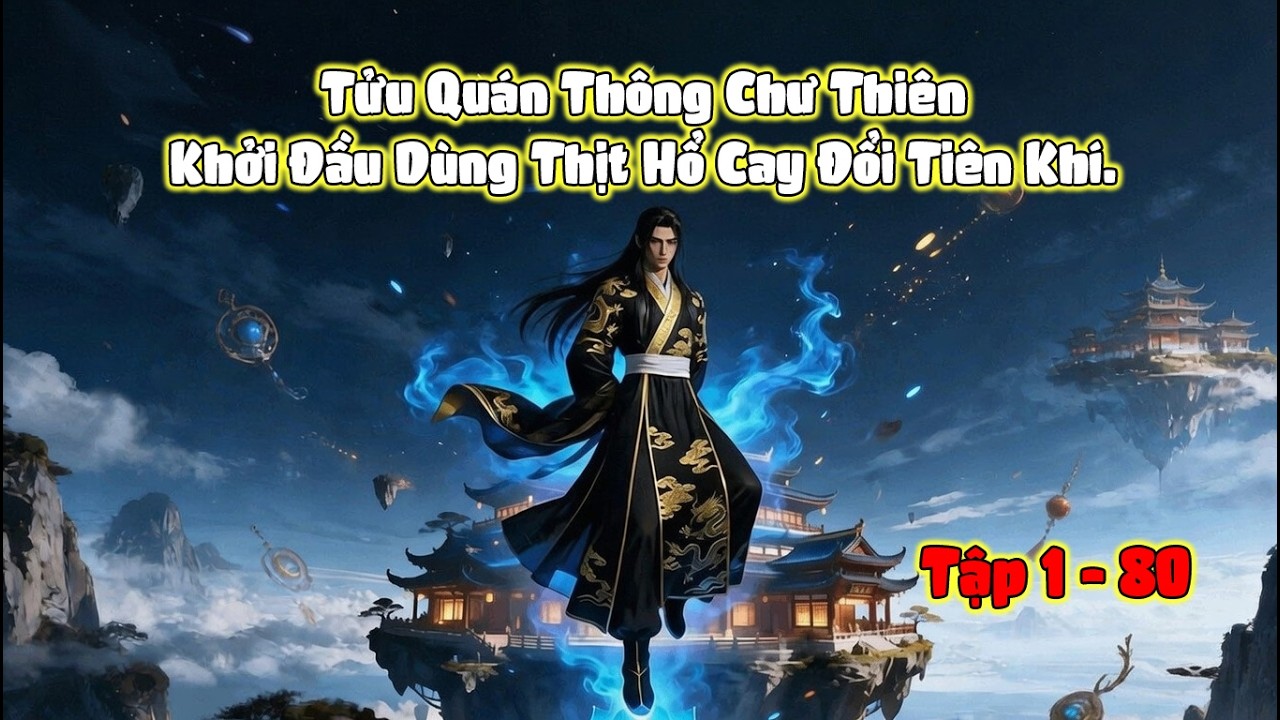 Tập 1-80 Tửu Quán Thông Chư Thiên Khởi Đầu Dùng Thịt Hổ Cay Đổi Tiên Khí #hoathinhai #cuonghoathinh