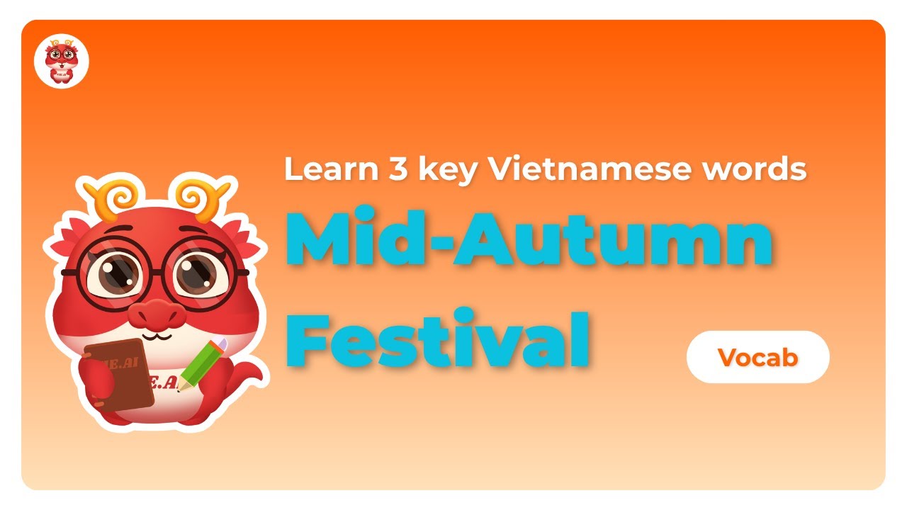 Learn 3 key Vietnamese words for Mid-Autumn Festival: Trăng rằm, Mâm cỗ, Rước đèn.