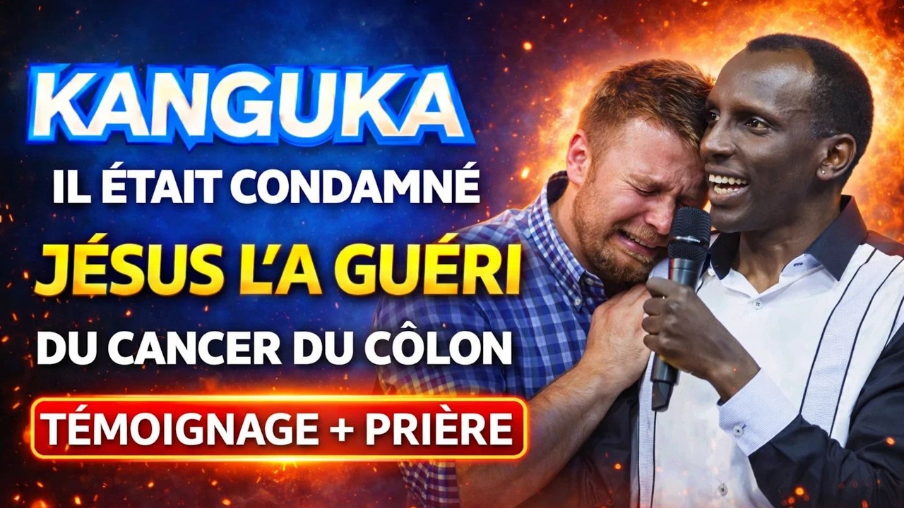 KANGUKA — IL ÉTAIT CONDAMNÉ… JÉSUS L’A GUÉRI DU CANCER DU CÔLON ! TÉMOIGNAGE + PRIÈRE PUISSANTE