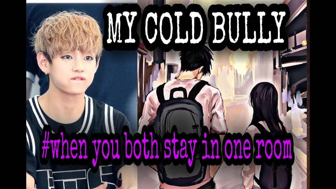 MY COLD BULLY||#WHEN YOU BOTH SHARE ONE ROOM||taehyung ff||bts v ff ||bts ff .......