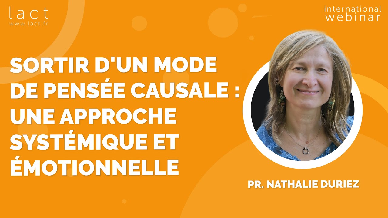 Pr. Nathalie DURIEZ -  Sortir d'un mode de pensée causale : une approche systémique et émotionnelle