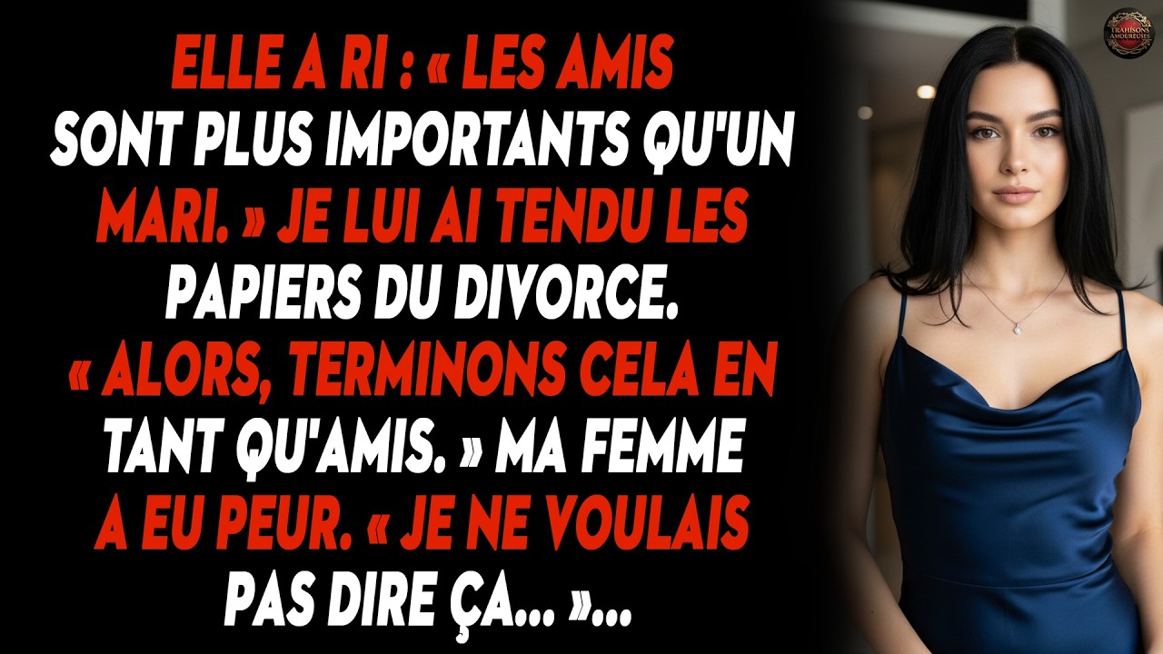 Elle A Ri : « Les Amis Sont Plus Importants Qu'un Mari. » Je Lui Ai Tendu Les Papiers Du Divorce...