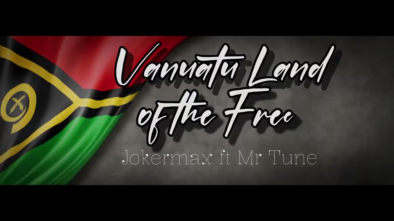 Vanuatu Land of the Free - JokerMax ft Mr Tune 🅺🆃🆅♫
