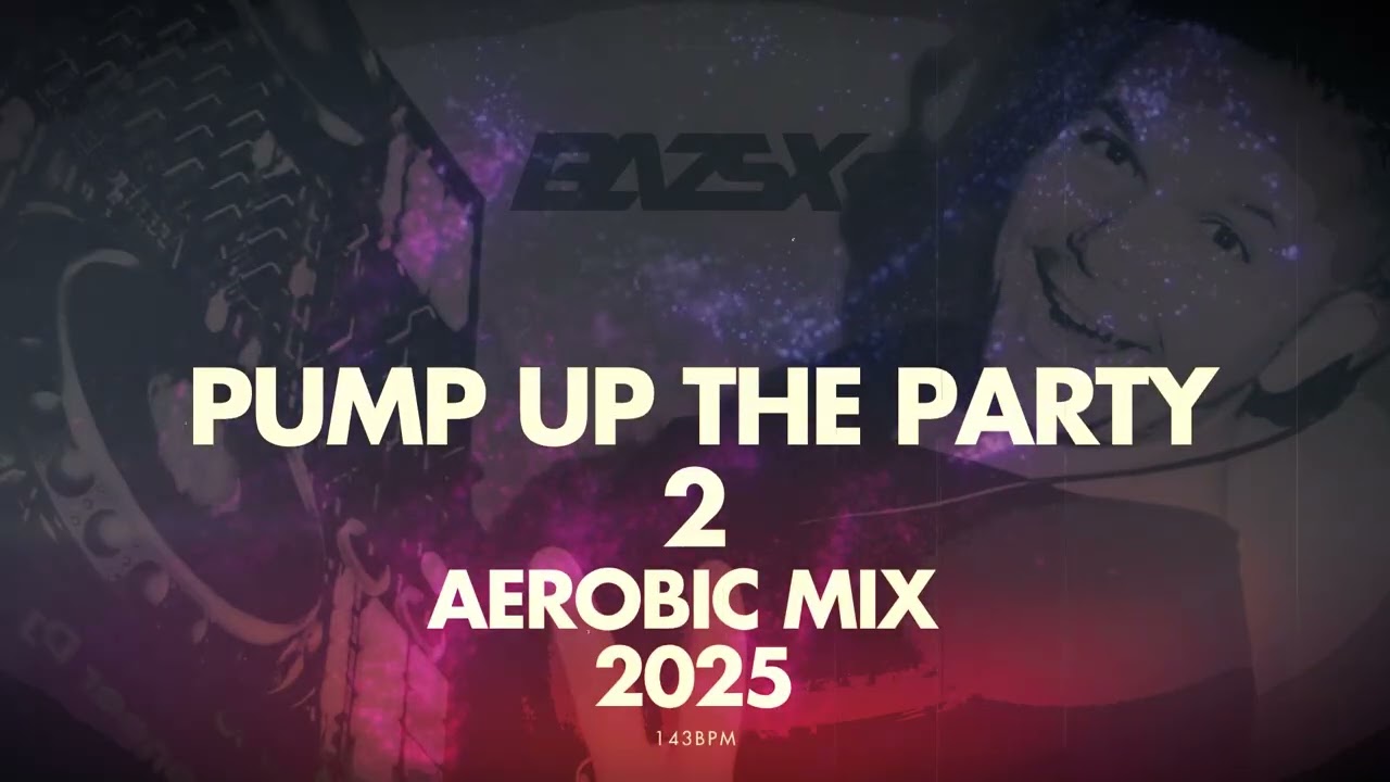 Bazsx - Pump UP🔊The Party 2 AEROBIC MIX💪2025 143BPM (HIGH INTENSITY INTERVAL,MOTIVATION,CARDIO)